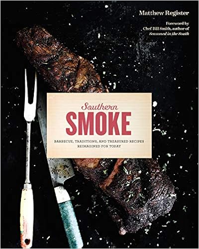 Southern Smoke: Barbecue, Traditions, and Treasured Recipes Reimagined for Today