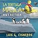 La Tortuga Mágica: Antártida (Spanish Edition) - Luis G. Cisneros