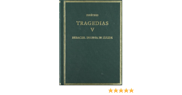 Tragedias Vol V Heracles Ifigenia En Aulide Alma Mater Spanish And Ancient Greek Edition Euripides Calderon Dorda Esteban Amazon Com Books