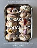 Bread, Cake, Doughnut, Pudding: Sweet and Savoury Recipes from Britain's Best Baker by Justin Gellatly
