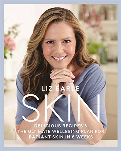 Skin: Delicious Recipes & the Ultimate Wellbeing Plan for Radiant Skin in 6 Weeks, by Liz Earle