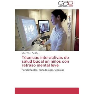 Técnicas interactivas de salud bucal en niños con retraso mental leve: Fundamentos, metodología, técnicas (Spanish Edition)