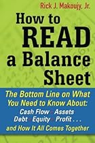 How to Read a Balance Sheet: The Bottom Line on What You Need to Know about Cash Flow, Assets, Debt, Equity, Profitand How It all Comes Together How to Read a Balance Sheet: The Bottom Line on What You Need to Know about Cash Flow, Assets, Debt, Equity, Profitand How It all Comes Together