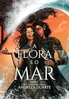 Livro A Flora e o Mar (duologia A Flora e o Mar Livro 1)