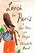 Lunch in Paris: A Love Story, with Recipes