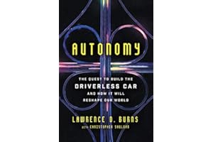 Autonomy: The Quest to Build the Driverless Car―And How It Will Reshape Our World