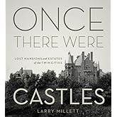 Once There Were Castles: Lost Mansions and Estates of the Twin Cities