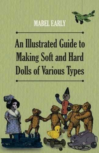 An Illustrated Guide to Making Soft and Hard Dolls of Various Types