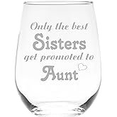 C M Only the Best Sisters Get Promoted to Aunt Stemless Wine Glass - Sister, Aunt Themed Gift for Women - 17 oz.