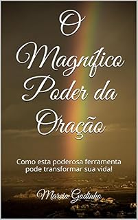 Livro O Magnífico Poder da Oração: Como esta poderosa ferramenta pode transformar sua vida!