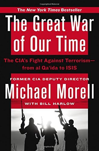 The Great War Of Our Time The Cia S Fight Against Terrorism From Al Qa Ida To Isis Morell Michael Harlow Bill Amazon Sg Books