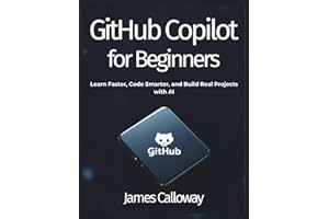 GitHub Copilot for Beginners: Learn Faster, Code Smarter, and Build Real Projects with AI