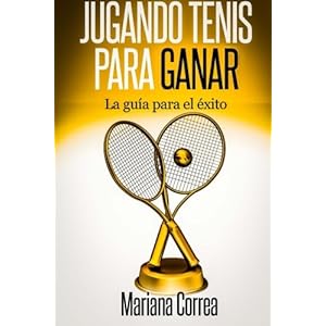 Jugando Tenis para GANAR: La guia para el exito (Spanish Edition)