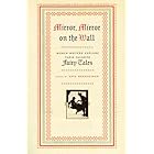 Mirror, Mirror on the Wall: Women Writers Explore Their Favorite Fairy Tales