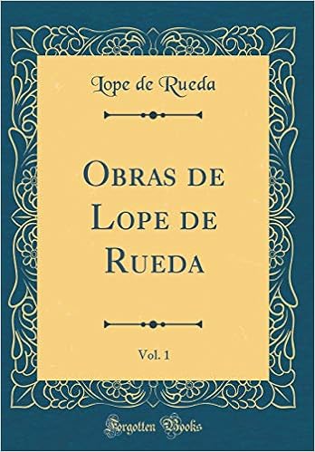 Amazon Com Obras De Lope De Rueda Vol 1 Classic Reprint