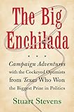 The Big Enchilada: Campaign Adventures with the Cockeyed Optimists from Texas Who Won the Biggest Prize in Politics