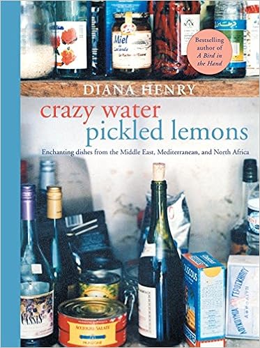 Crazy Water, Pickled Lemons: Enchanting dishes from the Middle East, Mediterranean and North Africa, by Diana Henry Crazy Water, Pickled Lemons: Enchanting dishes from the Middle East, Mediterranean and North Africa, by Diana Henry
