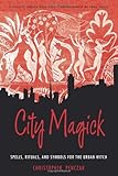 City Magick: Spells, Rituals, and Symbols for the Urban Witch by Christopher Penczak, Judika Illes