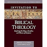 Invitation to Biblical Theology: Exploring the Shape, Storyline, and Themes of the Bible (Invitation to Theological Studies)