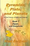 Egypt and Babylonia (Pyramids, Plato, and Planets) (Volume 2) by