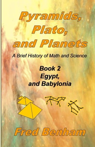 Egypt and Babylonia (Pyramids, Plato, and Planets) (Volume 2) by Fred Benham