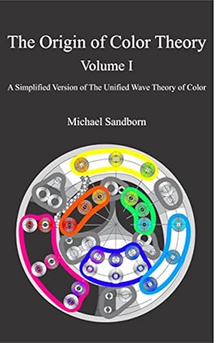 The Origin of Color Theory Volume I: A Simplified Version of The ...