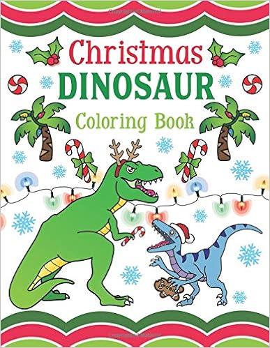 Download Raptors Terrifyingly Festive Dinosaurs Animals From The Jurassic Era Christmas Dinosaur Coloring Book 30 Pages Of Holiday T Rex For Kids Adults Books Regional Uniformatecolombia Com