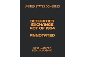 SECURITIES EXCHANGE ACT OF 1934 ANNOTATED: WEST HARTFORD LEGAL PUBLISHING