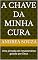 Livro A Chave Da Minha Cura: Uma jornada de renascimento guiada por Deus (Diário de luz)