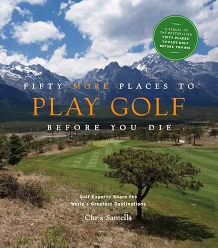 Download Fifty More Places to Play Golf Before You Die: Golf Experts Share the World's Greatest Destinations PDF