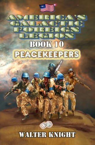 America's Galactic Foreign Legion - Book 10: Peacekeepers
