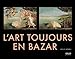L'art toujours en bazar (French Edition) by