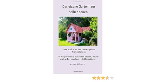 Das Eigene Gartenhaus Selber Bauen 2 Auflage German Edition Ehnsperg Patrik 9781511519632 Amazon Com Books