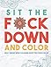 Sit the F*ck Down and Color: Adult Swear Word Coloring Book for Stress Relief by Swear Word Coloring Book Group, Outrageous Katie