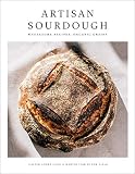 Artisan Sourdough: Wholesome Recipes, Organic Grains Artisan Sourdough: Wholesome Recipes, Organic Grains