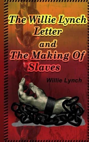The Willie Lynch Letter And The Making of A Slave