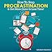 How to Stop Procrastination & Get More Done in Less Time!