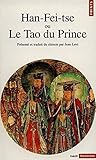 Han-Fei-Tse Ou Le Tao Du Prince. La Strat'gie de La Domination Absolue (English and French Edition) by 