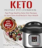 Keto Instant Pot Cookbook: Fast Prep Healthy Keto Diet Recipes to Save Time And Reclaim Your Health by 
