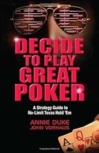 Decide to Play Great Poker: A Strategy Guide to No-limit Texas Hold Em
