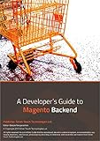 A Developer`s Guide to Magento Backend