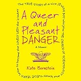 A Queer and Pleasant Danger: A Memoir