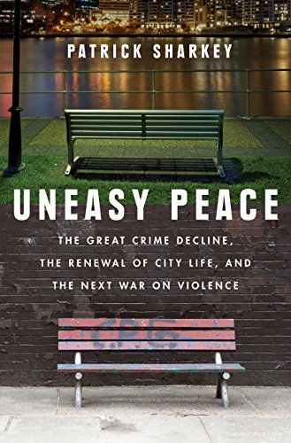 D0wnl0ad Uneasy Peace: The Great Crime Decline, the Renewal of City Life, and the Next War on Violence<br />[Z.I.P]
