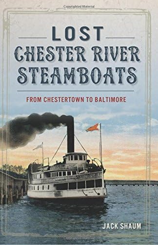Lost Chester River Steamboats:: From Chestertown to Baltimore (Transportation)