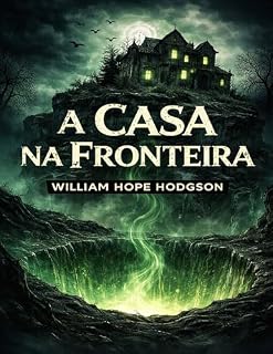 Livro A Casa na Fronteira: The House on the Borderland | Nova Tradução em Português | Edição Ilustrada