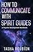 How to Communicate with Spirit Guides: A Psychic Development Workbook by 