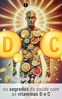 Livro D e C Vitalidade e Proteção: Desvendando os segredos da saúde com as vitaminas D e C