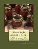 Home Style Canning & Recipes: How to Can Pickled Products, Breads, Cakes, Cobblers,Jams, Jellies, Pi