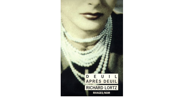 Deuil Apres Deuil Rivages Noir Poche French Edition Lortz Richard Guerif Francois Reichert Frank Husson Marie Francoise Amazon Com Books