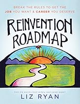 Reinvention Roadmap: Break the Rules to Get the Job You Want and Career You Deserve